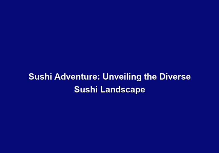 Sushi Adventure: Unveiling the Diverse Sushi Landscape