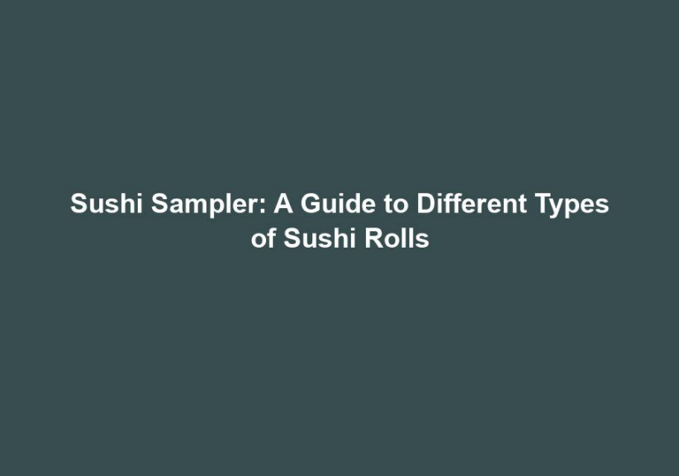 Sushi Sampler: A Guide to Different Types of Sushi Rolls