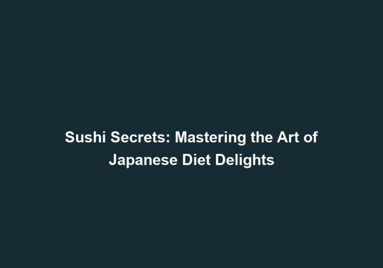 Sushi Secrets: Mastering the Art of Japanese Diet Delights