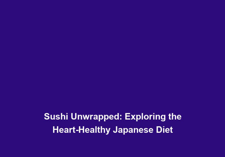 Sushi Unwrapped: Exploring the Heart-Healthy Japanese Diet