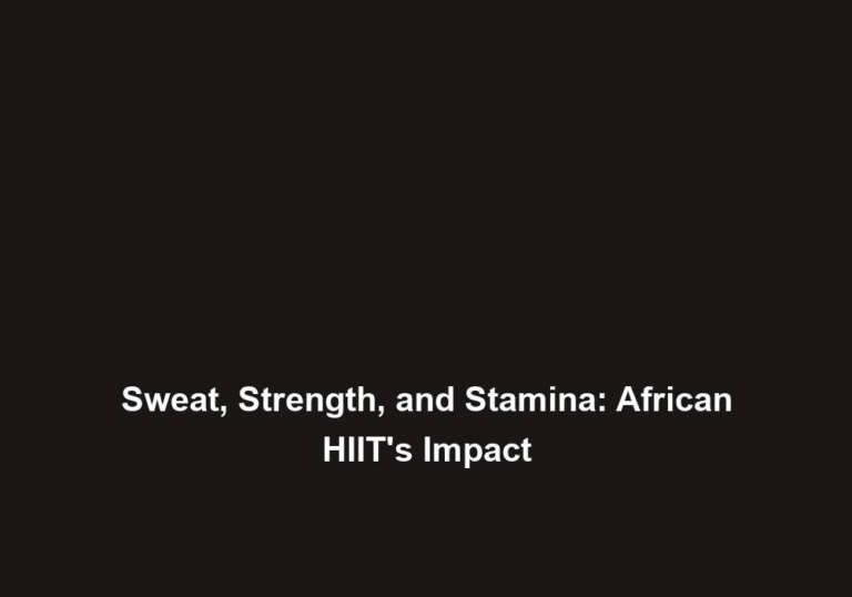 Sweat, Strength, and Stamina: African HIIT’s Impact