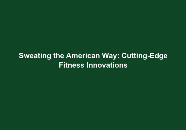 Sweating the American Way: Cutting-Edge Fitness Innovations