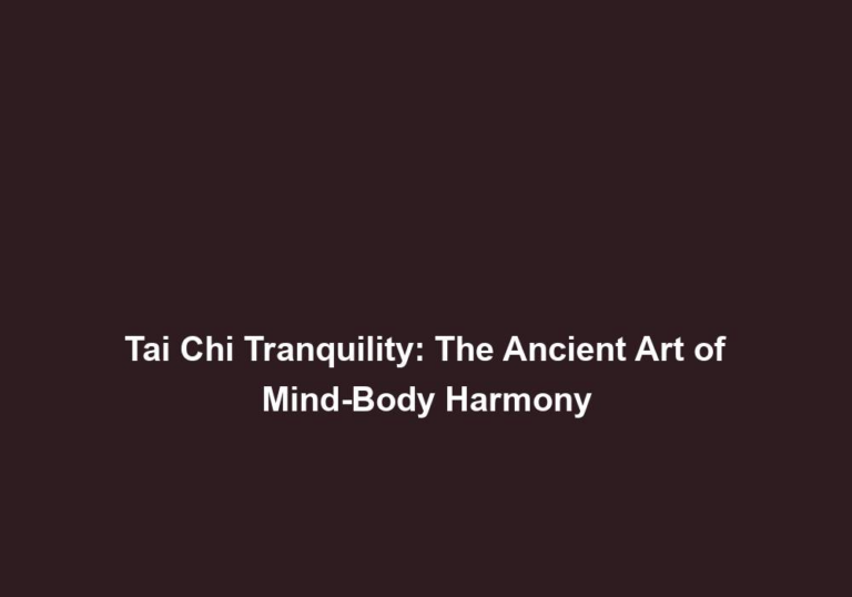 Tai Chi Tranquility: The Ancient Art of Mind-Body Harmony
