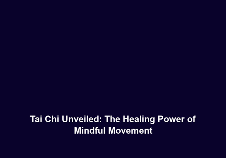 Tai Chi Unveiled: The Healing Power of Mindful Movement