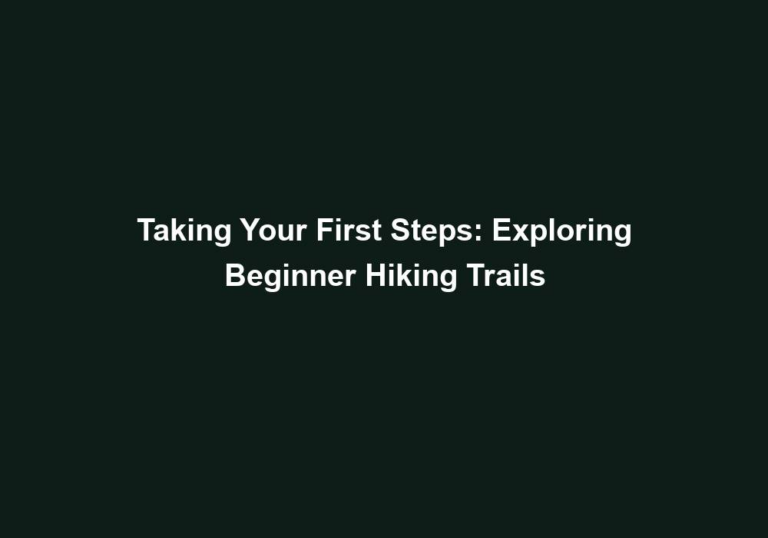 Taking Your First Steps: Exploring Beginner Hiking Trails