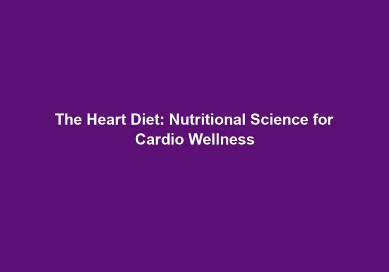 The Heart Diet: Nutritional Science for Cardio Wellness