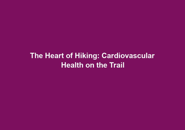 The Heart of Hiking: Cardiovascular Health on the Trail
