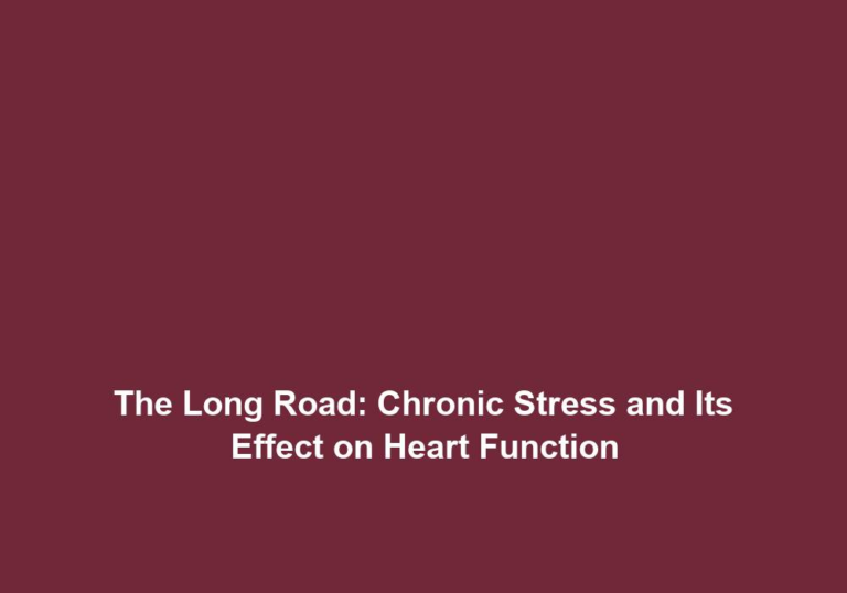 The Long Road: Chronic Stress and Its Effect on Heart Function