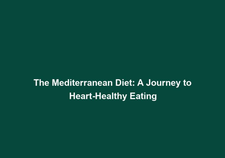 The Mediterranean Diet: A Journey to Heart-Healthy Eating