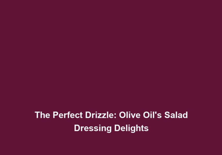 The Perfect Drizzle: Olive Oil’s Salad Dressing Delights