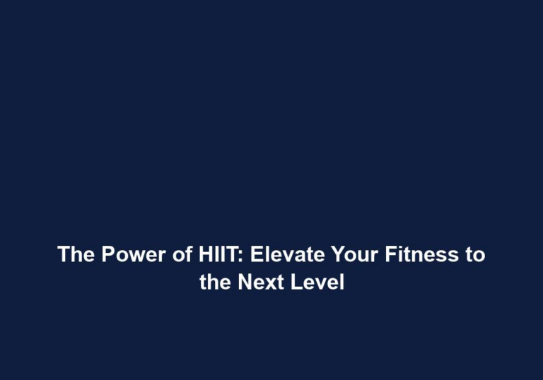 The Power of HIIT: Elevate Your Fitness to the Next Level
