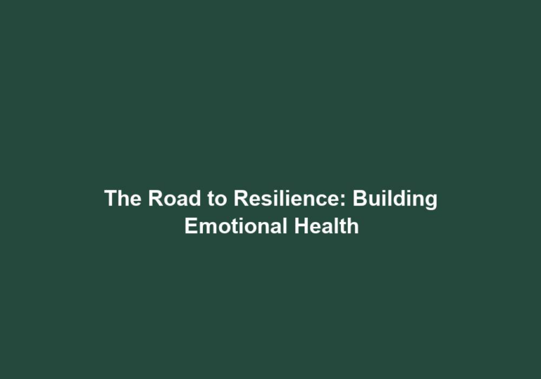 The Road to Resilience: Building Emotional Health