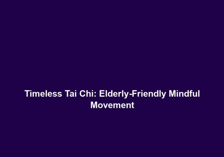 Timeless Tai Chi: Elderly-Friendly Mindful Movement