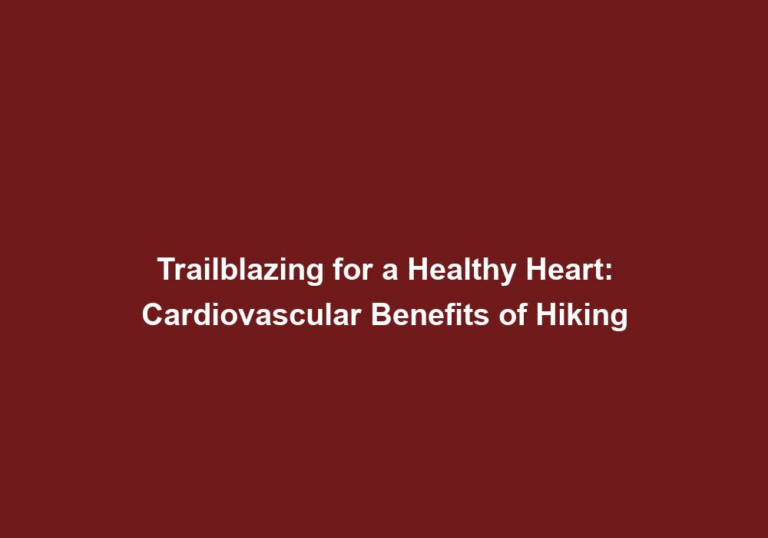 Trailblazing for a Healthy Heart: Cardiovascular Benefits of Hiking