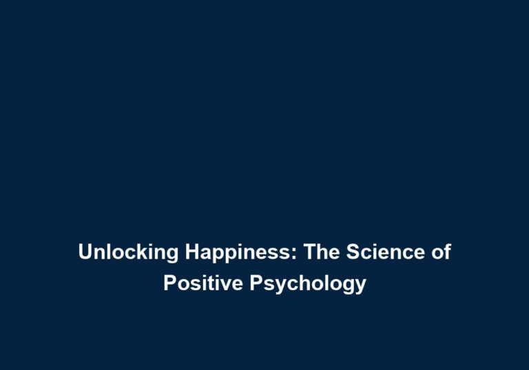 Unlocking Happiness: The Science of Positive Psychology