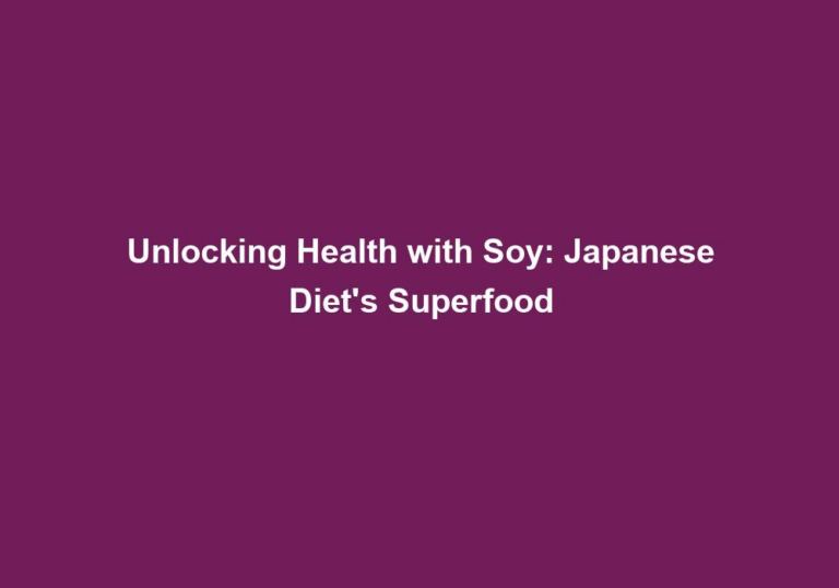 Unlocking Health with Soy: Japanese Diet’s Superfood