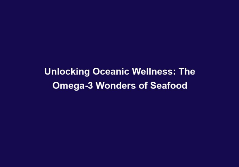 Unlocking Oceanic Wellness: The Omega-3 Wonders of Seafood