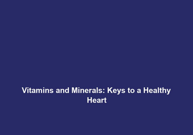 Vitamins and Minerals: Keys to a Healthy Heart