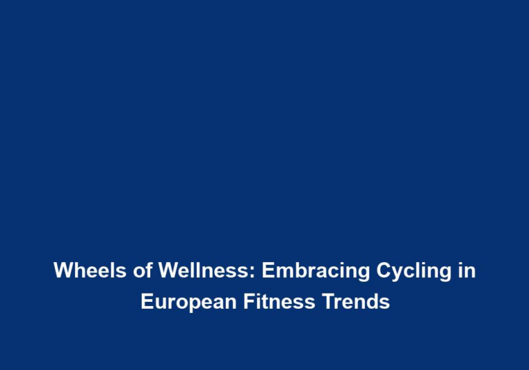 Wheels of Wellness: Embracing Cycling in European Fitness Trends