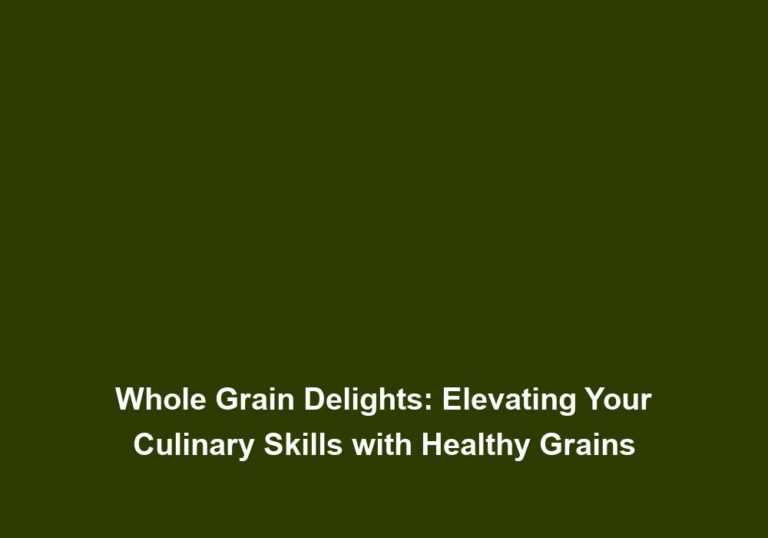 Whole Grain Delights: Elevating Your Culinary Skills with Healthy Grains