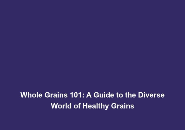 Whole Grains 101: A Guide to the Diverse World of Healthy Grains